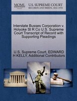 Interstate Busses Corporation V. Holyoke St R Co U.s. Supreme Court Transcript Of Record With Supporting Pleadings