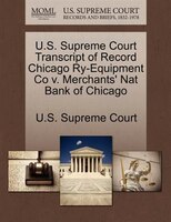 U.s. Supreme Court Transcript Of Record Chicago Ry-equipment Co V. Merchants' Nat Bank Of Chicago