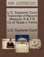 U.s. Supreme Court Transcript Of Record Missouri, K & T R Co Of Texas V. Ferris