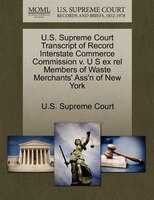 U.s. Supreme Court Transcript Of Record Interstate Commerce Commission V. U S Ex Rel Members Of Waste Merchants' Ass'n Of New York