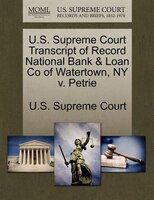 U.s. Supreme Court Transcript Of Record National Bank & Loan Co Of Watertown, Ny V. Petrie