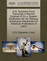 U.s. Supreme Court Transcript Of Record Virginian R Co V. System Federation No 40, Railway Employees Department Of American Federa