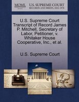 U.s. Supreme Court Transcript Of Record James P. Mitchell, Secretary Of Labor, Petitioner, V. Whitaker House Cooperative, Inc., Et