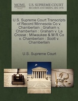 U.s. Supreme Court Transcripts Of Record Minnesota Co V. Chamberlain: Graham V. Chamberlain : Graham V. La Crosse : Milwaukee & M