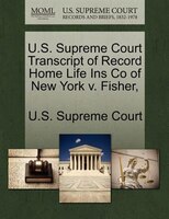 U.s. Supreme Court Transcript Of Record Home Life Ins Co Of New York V. Fisher,
