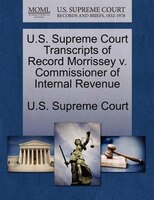 U.s. Supreme Court Transcripts Of Record Morrissey V. Commissioner Of Internal Revenue