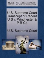 U.s. Supreme Court Transcript Of Record U S V. Winchester & P R Co
