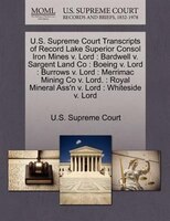 U.s. Supreme Court Transcripts Of Record Lake Superior Consol Iron Mines V. Lord: Bardwell V. Sargent Land Co : Boeing V. Lord : B
