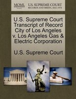 U.s. Supreme Court Transcript Of Record City Of Los Angeles V. Los Angeles Gas & Electric Corporation
