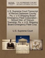 U.s. Supreme Court Transcript Of Record Delaware County, Pa, V. U S Shipping Board Emergency Fleet Corporation ; School Dist. Of T