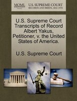 U.s. Supreme Court Transcripts Of Record Albert Yakus, Petitioner, V. The United States Of America.