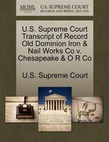 U.s. Supreme Court Transcript Of Record Old Dominion Iron & Nail Works Co V. Chesapeake & O R Co