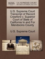 U.s. Supreme Court Transcript Of Record Crawford V. Superior Court Of State Of California In And For Mendocino County