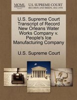 U.s. Supreme Court Transcript Of Record New Orleans Water Works Company V. People's Ice Manufacturing Company