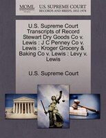 U.s. Supreme Court Transcripts Of Record Stewart Dry Goods Co V. Lewis: J C Penney Co V. Lewis : Kroger Grocery & Baking Co V. Lew