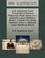 U.s. Supreme Court Transcript Of Record Pittsburgh Plate Glass Co V. National Labor Relations Board: Crystal City Glass Workers' U
