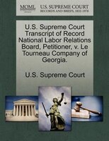 U.s. Supreme Court Transcript Of Record National Labor Relations Board, Petitioner, V. Le Tourneau Company Of Georgia.