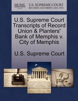 U.s. Supreme Court Transcripts Of Record Union & Planters' Bank Of Memphis V. City Of Memphis
