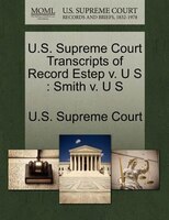 U.s. Supreme Court Transcripts Of Record Estep V. U S: Smith V. U S