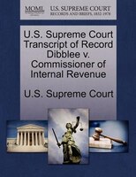 U.s. Supreme Court Transcript Of Record Dibblee V. Commissioner Of Internal Revenue
