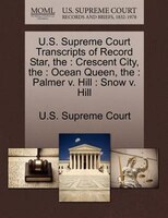 The U.s. Supreme Court Transcripts Of Record Star: Crescent City, The : Ocean Queen, The : Palmer V. Hill : Snow V. Hill
