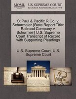 St Paul & Pacific R Co. V. Schurmeier {state Report Title: Railroad Company V. Schurmeir} U.s. Supreme Court Transcript Of Record