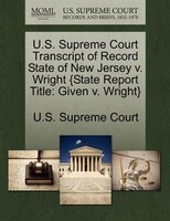 U.s. Supreme Court Transcript Of Record State Of New Jersey V. Wright {state Report Title: Given V. Wright}