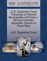 U.s. Supreme Court Transcript Of Record Municipality Of Ponce V. Roman Catholic Apostolic Church In Porto Rico