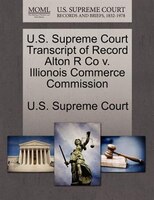 U.s. Supreme Court Transcript Of Record Alton R Co V. Illionois Commerce Commission