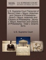 U.s. Supreme Court Transcript Of Record Vidal V. Mayor, Aldermen And Citizens Of Philadelphia: Girard V. Mayor, Aldermen And Citiz