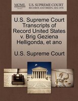 U.s. Supreme Court Transcripts Of Record United States V. Brig Geziena Helligonda, Et Ano