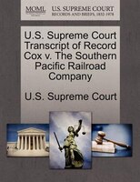 U.s. Supreme Court Transcript Of Record Cox V. The Southern Pacific Railroad Company
