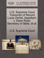 U.s. Supreme Court Transcript Of Record Louis Zemel, Appellant, V. Dean Rusk, Secretary Of State, Et Al.