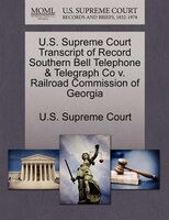 U.s. Supreme Court Transcript Of Record Southern Bell Telephone & Telegraph Co V. Railroad Commission Of Georgia