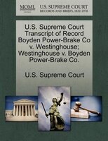 U.s. Supreme Court Transcript Of Record Boyden Power-brake Co V. Westinghouse; Westinghouse V. Boyden Power-brake Co.