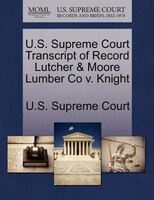 U.s. Supreme Court Transcript Of Record Lutcher & Moore Lumber Co V. Knight