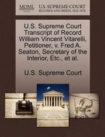 U.s. Supreme Court Transcript Of Record William Vincent Vitarelli, Petitioner, V. Fred A. Seaton, Secretary Of The Interior, Etc.,