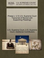 Phelps V. U S U.s. Supreme Court Transcript Of Record With Supporting Pleadings