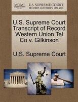U.s. Supreme Court Transcript Of Record Western Union Tel Co V. Gilkinson