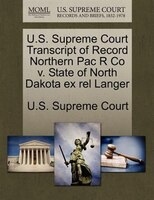 U.s. Supreme Court Transcript Of Record Northern Pac R Co V. State Of North Dakota Ex Rel Langer