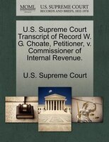 U.s. Supreme Court Transcript Of Record W. G. Choate, Petitioner, V. Commissioner Of Internal Revenue.