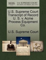 U.s. Supreme Court Transcript Of Record U. S. V. Acme Process Equipment Co.