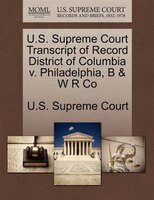 U.s. Supreme Court Transcript Of Record District Of Columbia V. Philadelphia, B & W R Co