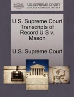 U.s. Supreme Court Transcripts Of Record U S V. Mason
