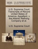U.s. Supreme Court Transcripts Of Record United States Of America, Appellant, V. The Atlantic Refining Company Et Al.
