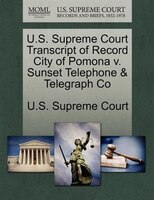 U.s. Supreme Court Transcript Of Record City Of Pomona V. Sunset Telephone & Telegraph Co