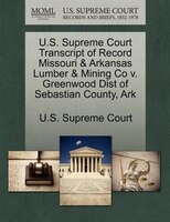 U.s. Supreme Court Transcript Of Record Missouri & Arkansas Lumber & Mining Co V. Greenwood Dist Of Sebastian County, Ark