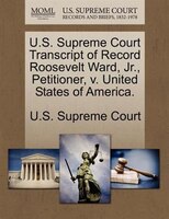 U.s. Supreme Court Transcript Of Record Roosevelt Ward, Jr., Petitioner, V. United States Of America.