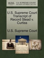 U.s. Supreme Court Transcript Of Record Stead V. Curtiss