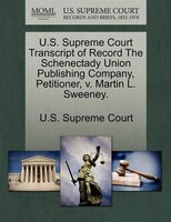 U.s. Supreme Court Transcript Of Record The Schenectady Union Publishing Company, Petitioner, V. Martin L. Sweeney.
